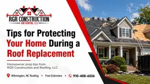 RGR Construction and Roofing roof replacement tips for homeowners in Wilmington NC